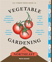 The Timber Press guide to vegetable gardening in the Northeast cover image