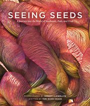 Seeing seeds : a journey into the world of seedheads, pods, and fruit cover image