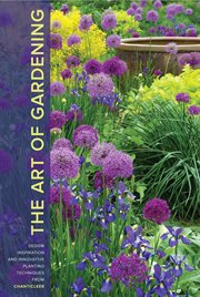 Art of gardening : design inspiration and innovative planting techniques from chanticleer cover image