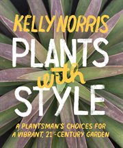 Plants with style : a plantsman's choices for a vibrant, 21st-century garden cover image