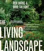 The living landscape : designing for beauty and biodiversity in the home garden cover image