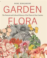 A garden flora : the natural history of the plants in your garden cover image