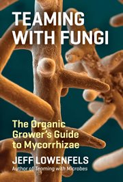 Teaming with fungi : the organic grower's guide to mycorrhizae cover image