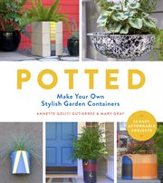 Potted : Make Your Own Stylish Garden Containers cover image
