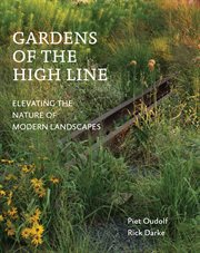 Gardens of the High Line : elevating the nature of modern landscapes cover image