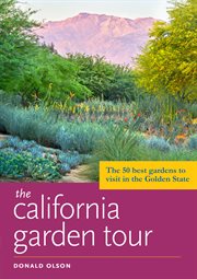 The California garden tour : the 50 best gardens to visit in the Golden State cover image
