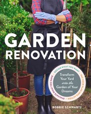 Garden Renovation : Transform Your Yard Into the Garden of Your Dreams cover image