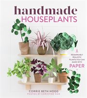 Handmade houseplants : remarkably realistic plants you can make with paper cover image