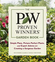PROVEN WINNERS GARDENING GUIDE : xxx plants, xx plans, and xxx tips and techniques to help you ... create the most beautiful garden ever cover image