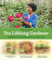 The Lifelong Gardener : Garden with Ease and Joy at Any Age cover image