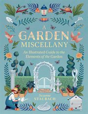A Garden Miscellany : an Illustrated Guide to the Elements of the Garden cover image