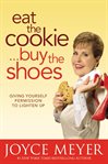 Eat the cookie-- buy the shoes : giving yourself permission to lighten up cover image