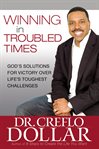 Winning in troubled times : God's solutions for victory over life's toughest challenges cover image