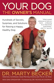 Your Dog: The Owner's Manual : Hundreds of Secrets, Surprises, and Solutions for Raising a Happy, Healthy Dog cover image