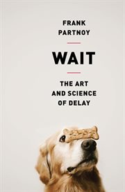 Wait : The Art and Science of Delay cover image