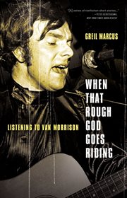 When That Rough God Goes Riding : Listening to Van Morrison cover image