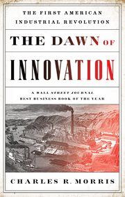 The Dawn of Innovation : The First American Industrial Revolution cover image