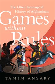 Games without Rules : The Often-Interrupted History of Afghanistan cover image