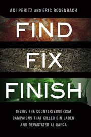 Find, Fix, Finish : Inside the Counterterrorism Campaigns that Killed bin Laden and Devastated Al Qaeda cover image