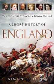 A Short History of England : The Glorious Story of a Rowdy Nation cover image