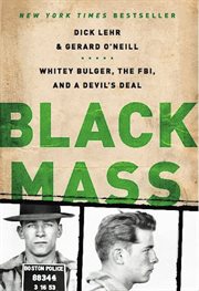 Black Mass : Whitey Bulger, the FBI, and a Devil's Deal cover image