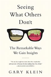 Seeing What Others Don't : The Remarkable Ways We Gain Insights cover image