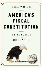 America's Fiscal Constitution : Its Triumph and Collapse cover image