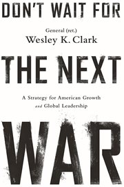 Don't Wait for the Next War : A Strategy for American Growth and Global Leadership cover image