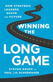Winning the Long Game : How Strategic Leaders Shape the Future cover image