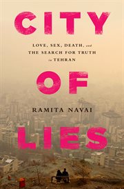 City of Lies : Love, Sex, Death, and the Search for Truth in Tehran cover image