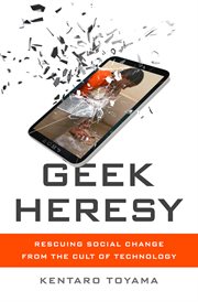 Geek Heresy : Rescuing Social Change from the Cult of Technology cover image