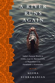 A River Runs Again : India's Natural World in Crisis, from the Barren Cliffs of Rajasthan to the Farmlands of Karnataka cover image