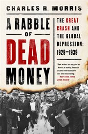 A Rabble of Dead Money : The Great Crash and the Global Depression: 1929-1939 cover image