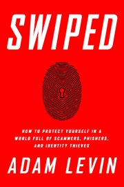 Swiped : How to Protect Yourself in a World Full of Scammers, Phishers, and Identity Thieves cover image