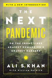 The Next Pandemic : On the Front Lines Against Humankind's Gravest Dangers cover image