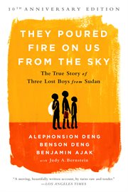 They Poured Fire on Us From the Sky : The True Story of Three Lost Boys from Sudan cover image