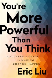 You're More Powerful than You Think : A Citizen's Guide to Making Change Happen cover image