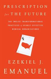 Prescription for the Future : The Twelve Transformational Practices of Highly Effective Medical Organizations cover image