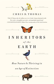 Inheritors of the Earth : How Nature Is Thriving in an Age of Extinction cover image