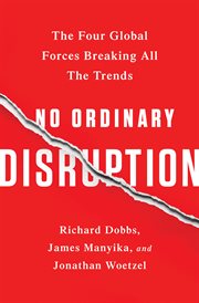 No Ordinary Disruption : The Four Global Forces Breaking All the Trends cover image