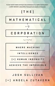 The Mathematical Corporation : Where Machine Intelligence and Human Ingenuity Achieve the Impossible cover image
