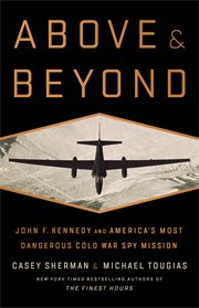 Above and Beyond : John F. Kennedy and America's Most Dangerous Cold War Spy Mission cover image