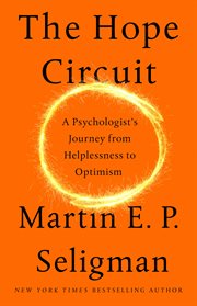 The hope circuit : a psychologist's journey from helplessness to optimism cover image