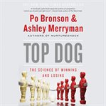 Top dog : the science of winning and losing cover image