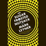 The Sugar Frosted Nutsack : A Novel cover image