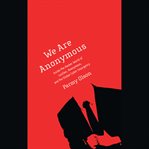 We Are Anonymous : Inside the Hacker World of LulzSec, Anonymous, and the Global Cyber Insurgency cover image