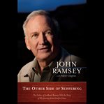The Other Side of Suffering : The Father of JonBenet Ramsey Tells the Story of His Journey from Grief to Grace cover image