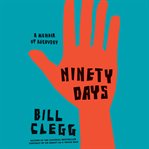 Ninety Days : A Memoir of Recovery cover image