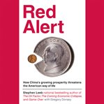 Red Alert : How China's Growing Prosperity Threatens the American Way of Life cover image