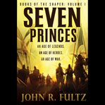 Seven Princes : Books of the Shaper cover image